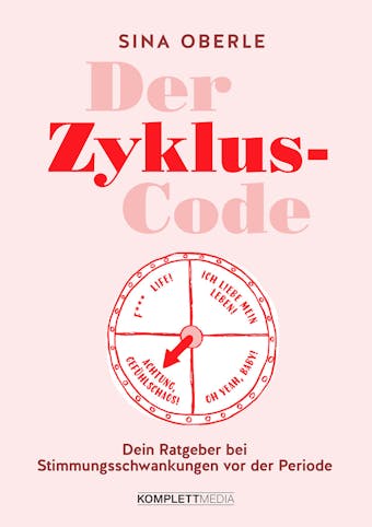 Der Zyklus-Code: Dein Ratgeber bei Stimmungsschwankungen vor der PeriodeMit Workbook: Zyklusphasen optimal nutzen - Sina Oberle