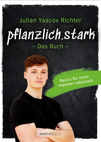 pflanzlich.stark â€“ Das Buch: Basics fÃ¼r einen veganen Lebensstil - Julian Yaacov Richter