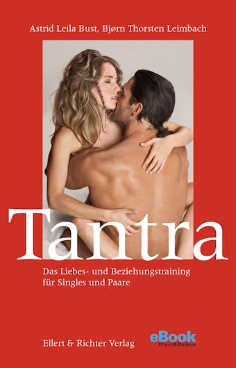 Tantra: Das Liebes- und Beziehungstraining fÃ¼r Singles und Paare - BjÃ¸rn Thorsten Leimbach, Astrid Leila Bust