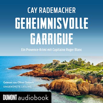 Geheimnisvolle Garrigue: Ein Provence-Krimi mit Capitaine Roger Blanc - Cay Rademacher