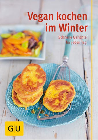 Vegan kochen im Winter: schnelle Gerichte für jeden Tag - Nicole Just, Martina Kittler, Martin Kintrup