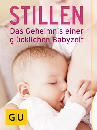Stillen - Das Geheimnis einer glücklichen Babyzeit - undefined