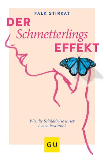 Der Schmetterlingseffekt: Wie die SchilddrÃ¼se unser Leben bestimmt - Falk Stirkat