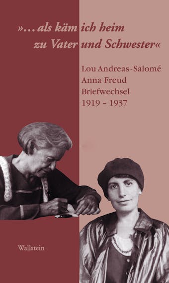 "...als käm ich heim zu Vater und Schwester": Lou Andreas-Salomé - Anna Freud, Briefwechsel 1919-1937 - Lou Andreas-Salomé, Anna Freud