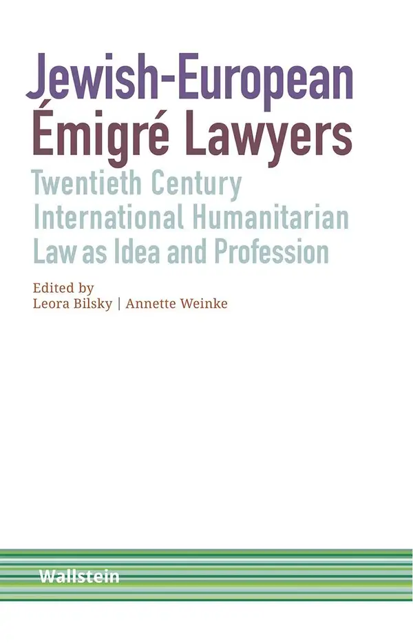 Jewish-European Émigré Lawyers : Twentieth Century International Humanitarian Law as Idea and Profession