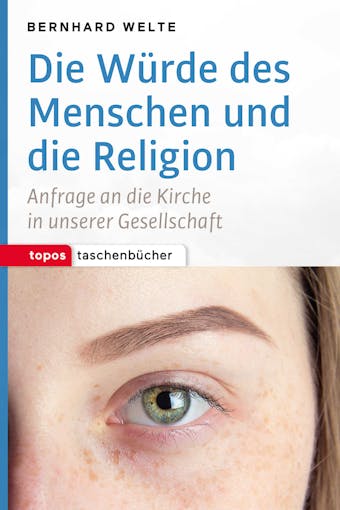 Die Würde des Menschen und die Religion: Anfrage an die Kirche in unserer Gesellschaft - Bernhard Welte