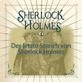 Der letzte Streich von Sherlock Holmes - Die ultimative Sammlung - Arthur Conan Doyle