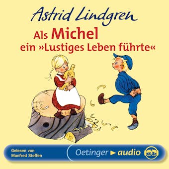 Als Michel ein "Lustiges Leben fÃ¼hrte": UngekÃ¼rzte Lesung - Astrid Lindgren