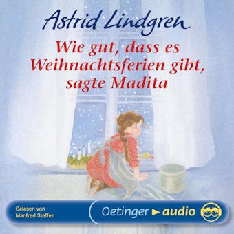 Wie gut, dass es Weihnachtsferien gibt, sagte Madita: UngekÃ¼rzte Lesung - Astrid Lindgren