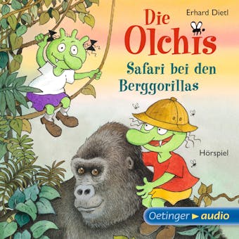 Die Olchis. Safari bei den Berggorillas: HÃ¶rspiel - Erhard Dietl