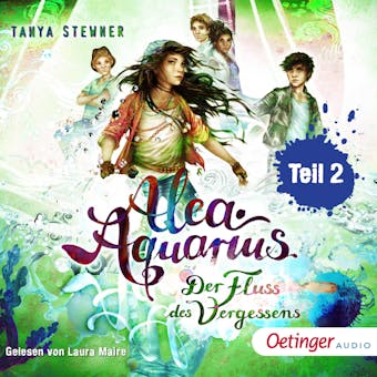 Alea Aquarius 6 Teil 2. Der Fluss des Vergessens - Tanya Stewner
