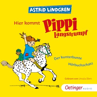 Hier kommt Pippi Langstrumpf!: Der kunterbunte Hörbuchschatz - Astrid Lindgren