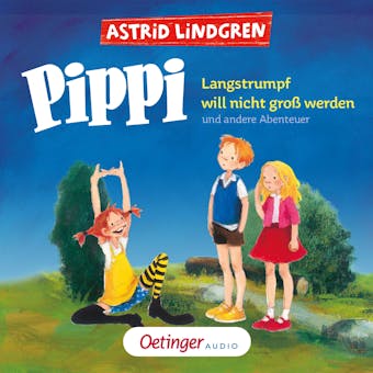 Pippi Langstrumpf will nicht groß werden und andere Abenteuer - Astrid Lindgren