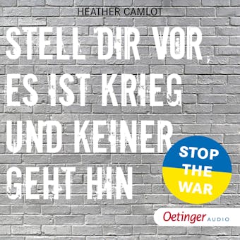 Stell dir vor, es ist Krieg und keiner geht hin. 15 wahre Geschichten gegen Krieg, Gewalt und Machtmissbrauch