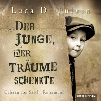 Der Junge, der Träume schenkte (Ungekürzt) - Luca Di Fulvio