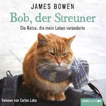 Bob, der Streuner - Die Katze, die mein Leben verÃ¤nderte (UngekÃ¼rzt) - James Bowen