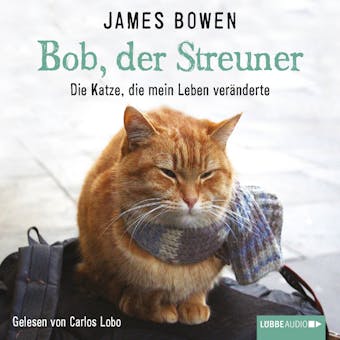 Bob, der Streuner - Die Katze, die mein Leben verÃ¤nderte - James Bowen