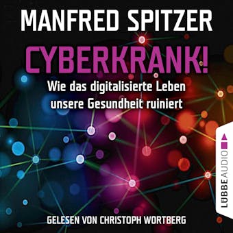 Cyberkrank! - Wie das digitalisierte Leben unserer Gesundheit ruiniert - Manfred Spitzer