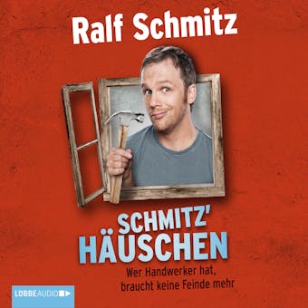 Schmitz' Häuschen - Wer Handwerker hat, braucht keine Feinde mehr - Ralf Schmitz