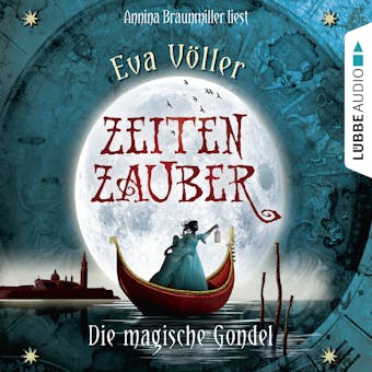 Zeitenzauber, Teil 1: Die magische Gondel - Eva Völler