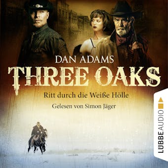 Three Oaks, Folge 1: Ritt durch die weiße Hölle - Dan Adams