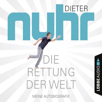 Die Rettung der Welt - Meine Autobiografie (Gekürzt) - Dieter Nuhr