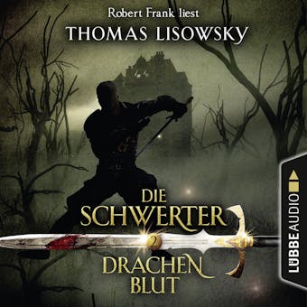 Drachenblut - Die Schwerter - Die High-Fantasy-Reihe 2 (UngekÃ¼rzt) - Thomas Lisowsky