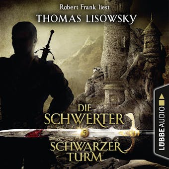 Schwarzer Turm - Die Schwerter - Die High-Fantasy-Reihe 5 (UngekÃ¼rzt) - Thomas Lisowsky