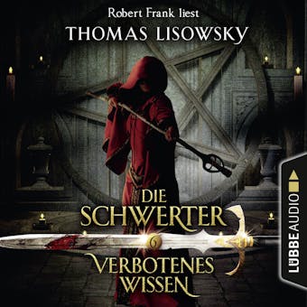 Verbotenes Wissen - Die Schwerter - Die High-Fantasy-Reihe 6 (UngekÃ¼rzt) - Thomas Lisowsky