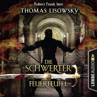 Feuerteufel - Die Schwerter - Die High-Fantasy-Reihe, Folge 7 (UngekÃ¼rzt) - Thomas Lisowsky