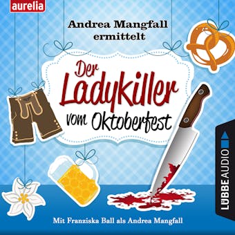 Der Ladykiller vom Oktoberfest - Andrea Mangfall ermittelt (Ungekürzt) - undefined