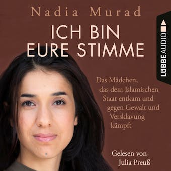 Ich bin eure Stimme - Das Mädchen, das dem Islamischen Staat entkam und gegen Gewalt und Versklavung kämpft (Ungekürzt) - Nadia Murad