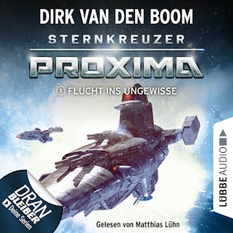 Flucht ins Ungewisse - Sternkreuzer Proxima, Folge 1 (UngekÃ¼rzt) - Dirk van den Boom