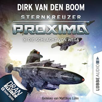 Die Schlacht von Wega - Sternkreuzer Proxima, Folge 6 (UngekÃ¼rzt) - Dirk van den Boom
