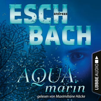 Aquamarin - Teil 1 (Ungekürzt) - Andreas Eschbach