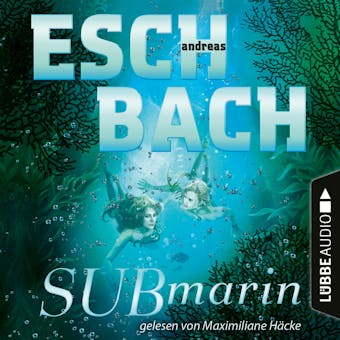 Submarin - Teil 2 (Ungekürzt) - Andreas Eschbach