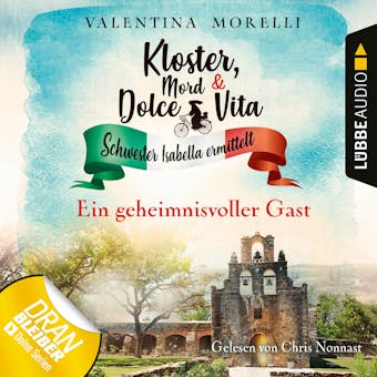 Ein geheimnisvoller Gast - Kloster, Mord und Dolce Vita - Schwester Isabella ermittelt, Folge 3 (Ungekürzt) - undefined