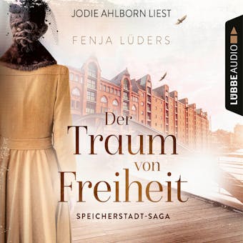Der Traum von Freiheit - Speicherstadt-Saga, Teil 3 (GekÃ¼rzt) - Fenja LÃ¼ders
