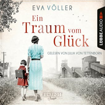 Ein Traum vom GlÃ¼ck - Die Ruhrpott-Saga, Teil 1 (UngekÃ¼rzt) - Eva VÃ¶ller