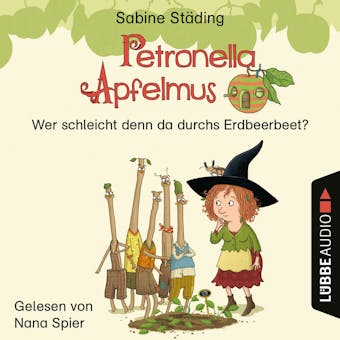 Wer schleicht denn da durchs Erdbeerbeet - Petronella Apfelmus, Teil 2 (Ungekürzt) - Sabine Städing