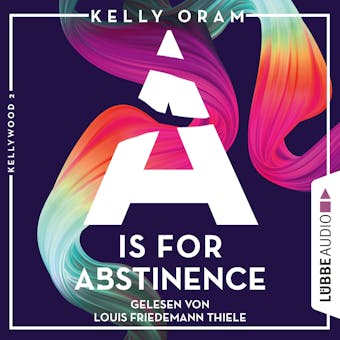 A is for Abstinence - Kellywood-Dilogie, Band 2 (UngekÃ¼rzt) - Kelly Oram