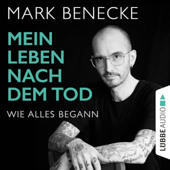 Mein Leben nach dem Tod - Wie alles begann (Ungekürzt) - Mark Benecke