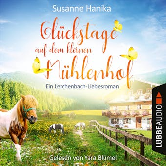 Glückstage auf dem kleinen Mühlenhof - Ein Lerchenbach-Liebesroman (Ungekürzt) - Susanne Hanika