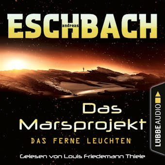 Das ferne Leuchten - Das Marsprojekt, Teil 1 (UngekÃ¼rzt) - Andreas Eschbach