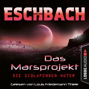 Die schlafenden Hüter - Das Marsprojekt, Teil 5 (Ungekürzt) - Andreas Eschbach