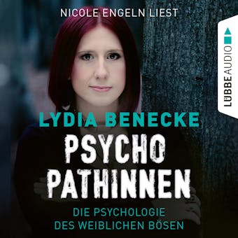 Psychopathinnen - Die Psychologie des weiblichen Bösen (Ungekürzt) - Lydia Benecke