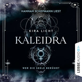 Kaleidra - Wer die Seele berührt - Kaleidra-Trilogie, Teil 2 (Ungekürzt) - Kira Licht