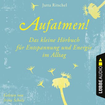 Aufatmen! - Das kleine HÃ¶rbuch fÃ¼r Entspannung und Energie im Alltag (UngekÃ¼rzt) - Jutta Ritschel