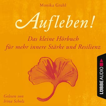 Aufleben! - Das kleine Hörbuch für mehr innere Stärke und Resilienz (Ungekürzt) - Monika Gruhl