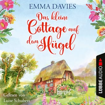 Das kleine Cottage auf dem HÃ¼gel - Cottage-Reihe, Teil 1 (UngekÃ¼rzt) - Emma Davies